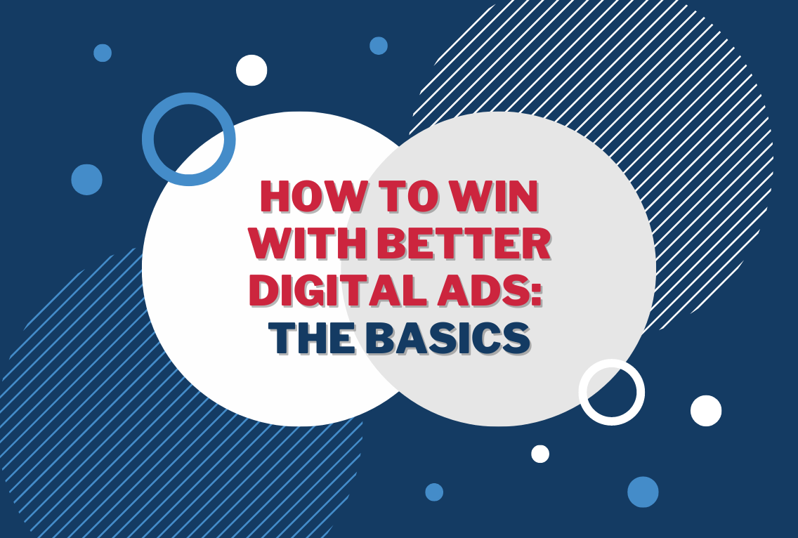 How To Win With Better Digital Ads The Basics DSPolitical