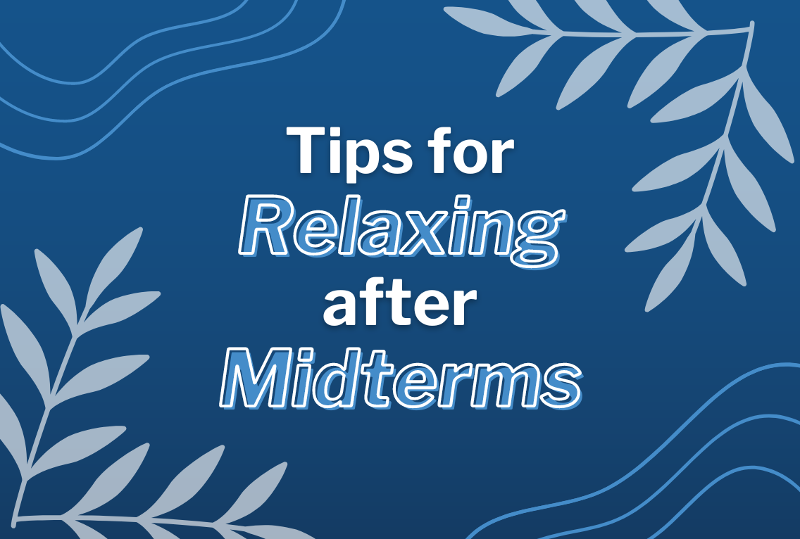 Tips for Relaxing After Midterms DSPolitical