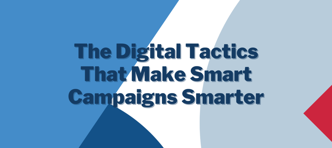The Digital Tactics That Make Smart Campaigns Smarter